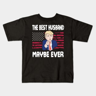 The Best Husband Maybe Ever Donald Trump Said Vintage Retro Happy Father Day 4th July American USA Kids T-Shirt